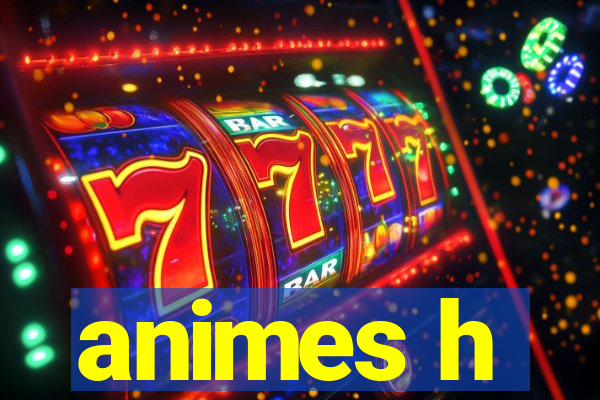 animes h